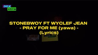 Stonebwoy ft Wyclef Jean  PRAY FOR ME YAWA Lyrics [upl. by Arihat]