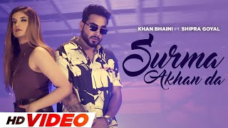 Surma Akhan Da HD Video  Khan Bhaini  Shipra Goyal  New Punjabi Songs 2024 [upl. by Kienan]