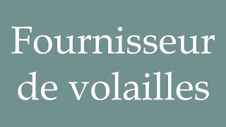 How to Pronounce Fournisseur de volailles Poultry supplier Correctly in French [upl. by Ailad61]