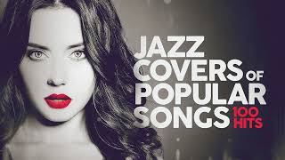 Jazz Covers Of Popular Songs 🎷 100 Hits [upl. by Autum]