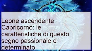 Leone ascendente Capricorno le caratteristiche di questo segno [upl. by Aurora602]