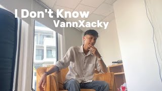 VannXacky  I Dont Know official video [upl. by Aicittel777]