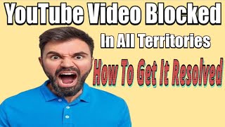 YouTube Video Blocked In All Territories  How To Get It Resolved  My Video Got Blocked  Unblocked [upl. by Brogle]