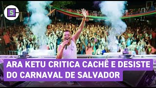 Ara Ketu critica cachê e desiste do Carnaval de Salvador Humilhante [upl. by Oeniri]