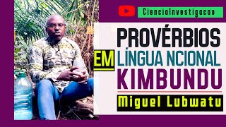 PROVÉRBIOS EM LÍNGUA NACIONAL KIMBUNDU 2  Miguel Lubwatu [upl. by Tirza420]