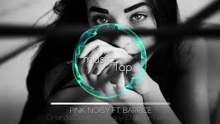 Pink Noisy ft Barrice  Orlando Dawn Anthony El Mejor Remix [upl. by Uphemia]