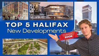 Top 5 Most EXCITING Developments in HALIFAX Nova Scotia [upl. by Millard]