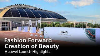 Fashion Forward Creation of Beauty  Huawei Launch Highlights [upl. by Olihs]