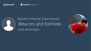 iBeacons and Estimote with Xamarin  James Montemagno  Xamarin University Guest Lecture [upl. by Neela]