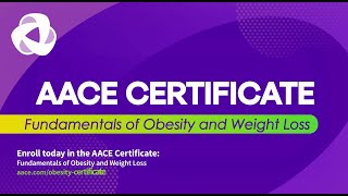 AACE Certificate Fundamentals of Obesity amp Weight Loss [upl. by Analeh761]