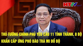 Thủ tướng Chính phủ yêu cầu 11 tỉnh thành 8 bộ khẩn cấp ứng phó bão Trà Mi đổ bộ  Hà Tĩnh TV [upl. by Zetrok]