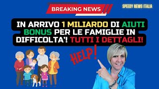 IN ARRIVO 1 MILIARDO DI AIUTI BONUS PER LE FAMIGLIE IN DIFFICOLTA’ TUTTI I DETTAGLI [upl. by Eladal]