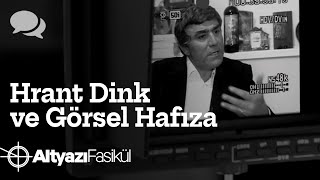 Hrant Dink ve Görsel Hafıza  Ümit Kıvanç Göze Orhon [upl. by Belanger]