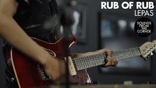 Rub of Rub  Lepas  Sounds From The Corner Session 45 [upl. by Eimaj190]