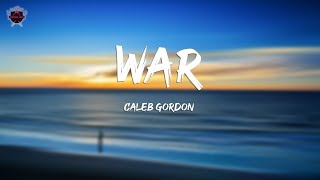 Caleb Gordon  War Lyrics [upl. by Nnaycart]