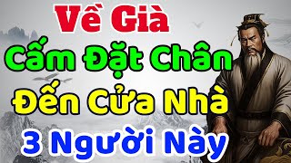 Cổ Nhân Dạy Về Già Cấm Đặt Chân Đến Cửa Nhà 3 Người Này  Sách nói Minh Triết [upl. by Kristofor]