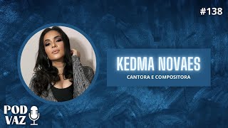 KEDMA NOVAES  PodVaz 138 [upl. by Jezebel383]