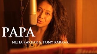 Papa  Fathers Day Special Song By Neha Kakkar amp Tony Kakkar [upl. by Duwe873]