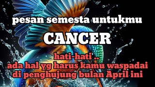 ♋ CANCER ♋ hatihati  ada hal yang harus kamu waspadai di penghujung bulan April ini [upl. by Hubert]