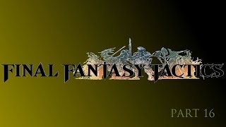 Final Fantasy Tactics  Part 16 [upl. by Ethel]