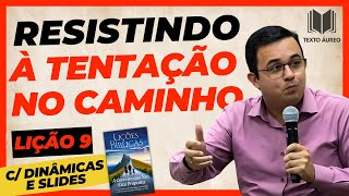 Lição 9  Resistindo à Tentação no Caminho  com DINÂMICAS e SLIDES  EBD  Adultos [upl. by Inihor]