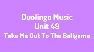 Unit 49 Take Me Out To The Ballgame Duolingo  Music [upl. by Solomon529]