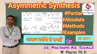 Asymmetric Synthesis  Partial and Absolute Asymmetric Synthesis  Methods Examples  BP 401T [upl. by Nunes945]