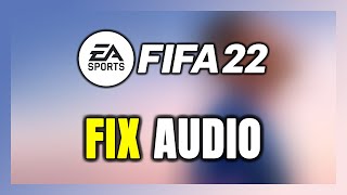 How to FIX FIFA 22 No AudioSound Not Working [upl. by Araeit]