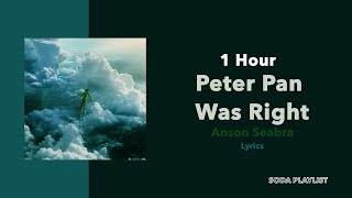 1 Hour Loop Peter Pan Was Right  Anson Seabra Lyrics [upl. by Mezoff]