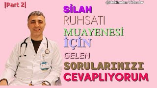 Silah ruhsatı raporu için muayene ile ilgili gelen sorulara cevaplar Part2 [upl. by Ocsicnarf723]