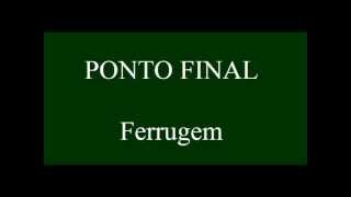 PONTO FINAL  Ferrugem [upl. by Yeldnarb]