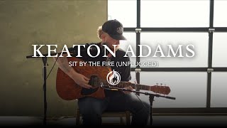 Keaton Adams  Sit by the Fire Unplugged [upl. by Nihhi]