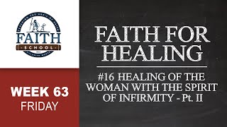 Friday  Faith For Healing 16 Healing Of The Woman With The Spirit Of Infirmity Pt II [upl. by Nnaeerb]