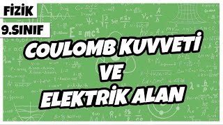 9 Sınıf Fizik  Coulomb Kuvveti ve Elektrik Alan  2022 [upl. by Eibba696]