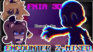 FNIA3DFNC React to ENCOUNTER ZMIXED🩶Read the description🩶 [upl. by Keel]