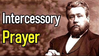 Intercessory Prayer  Charles Spurgeon  Classic Reformed Baptist Christian Sermons [upl. by Inohs]