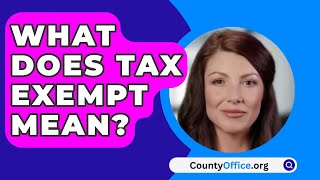 What Does Tax Exempt Mean  CountyOfficeorg [upl. by Jeanna]