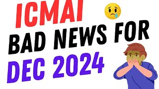 ICMAI BAD NEWS FR ALL CMA STUDENTS  CMA EXAM DEC 2024 [upl. by Eddie649]