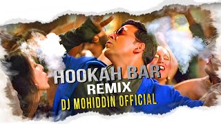 Hookah Bar  Edm Fire Remix  DJ Mohiddin  Akshay Kumar  Himesh Reshammiya  Viral Dj Song 2024 [upl. by Gigi]