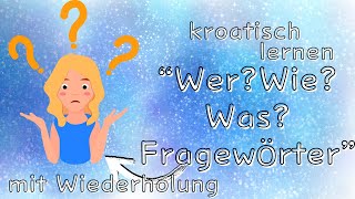 kroatische Vokabeln wer wie was Fragewörter mit Wiederholung Ziel auswandern Kroatien [upl. by Aloysius]