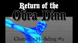 Return of the Obra Dinn  Character Modeling Part 2 [upl. by Ttenrag]