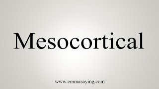 How To Say Mesocortical [upl. by Molton320]