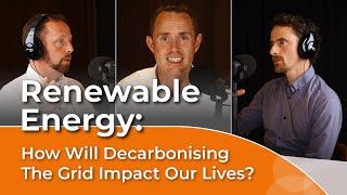 Renewable energy How will decarbonising the grid impact our lives  The Electricity Exchange [upl. by Drahcir]