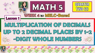 MATH 5  QUARTER 2 WEEK 4  MULTIPLICATION OF DECIMALS UP TO 2 DECIMAL PLACES BY 12DIGIT WHOLE NO [upl. by Aihppa745]