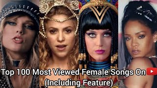 Top 100 Most Viewed Female Songs On YouTube Including Feature [upl. by Pahl430]