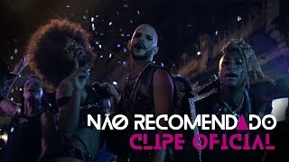 Não Recomendados  Não Recomendado  Clipe Oficial [upl. by Clarhe964]