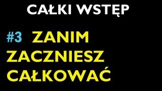 ZANIM ZACZNIESZ CAŁKOWAĆ 3  Dział Całki  Wstęp  Matematyka [upl. by Prima366]