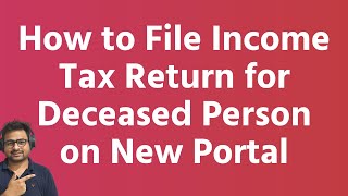 How to File Income Tax Return of Deceased Person  ITR After Death by Legal heirs as Representative [upl. by Norabal388]