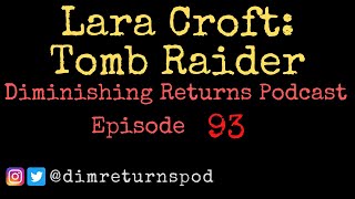 Lara Croft Tomb Raider Franchise  Diminishing Returns Podcast Episode 93 [upl. by Anastasius]