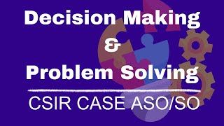 Decision Making and Problem Solving  CSIR CASE ASO SO Exam Preparation Free Classes [upl. by Ingrid475]